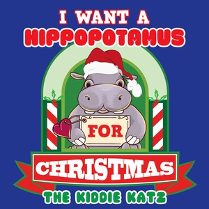 Обложка для The Kiddie Katz - I Want a Hippopotamus for Christmas