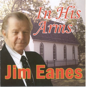 Обложка для Jim Eanes - In His Arms I'm Not Afraid