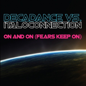 Обложка для Decadance, Italoconnection - On and On (Fears Keep On)