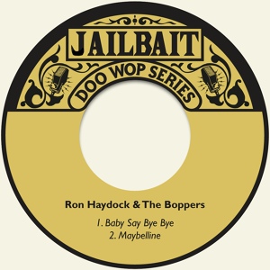 Обложка для Ron Haydock & The Boppers - Baby Say Bye Bye
