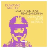 Обложка для Duwayne Motley - Gave up on Love (feat. Zandrina) [Deez Raw Life Mix]