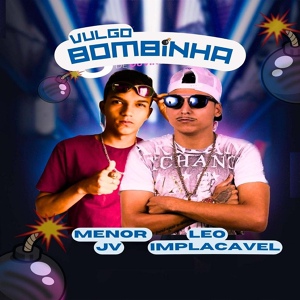 Обложка для Léo Implacável, Menor JV feat. RiicknoBeat, GSJ Rec - Vulgo Bombinha
