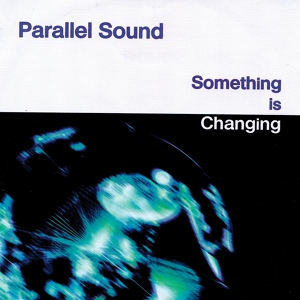 Обложка для Parallel Sound - Something is Changing Breaks Mix