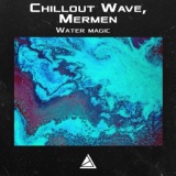 Обложка для Chillout Wave, Mermen - Water magic