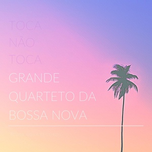 Обложка для Grande Quarteto da Bossa Nova - Toca não toca