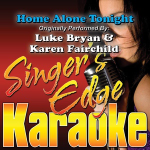 Обложка для Singer's Edge Karaoke - Home Alone Tonight (Originally Performed by Luke Bryan & Karen Fairchild) [Karaoke]