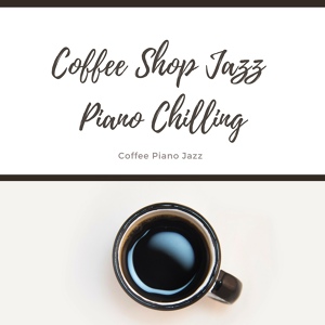 Обложка для Coffee Shop Jazz Piano Chilling - Love Cake