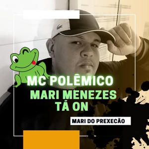 Обложка для Mc Polêmico., Dj Bruno JF - MARI MENEZES TA ON - MARI DO PREXECÃO
