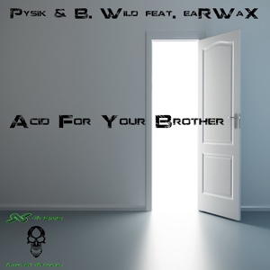 Обложка для Pysik, B. Wild feat. eaRWaX - Acid For Your Brother