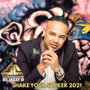 Обложка для Dj Jazzy D The GrooveMaster - Shake Your Sucker 2021
