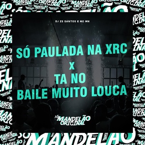 Обложка для Mc Mn, DJ ZS Santos - Só Paulada na Xrc X Ta no Baile Muito Louca