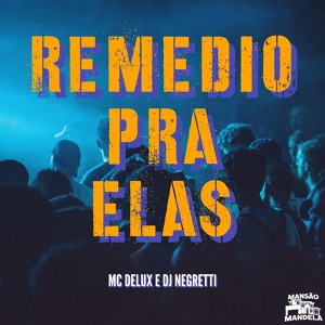 Обложка для Mc Delux, DJ Negritto - Remedio pra Elas