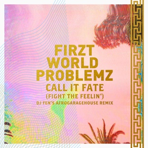 Обложка для Firzt World Problemz - Call It Fate (Fight the Feelin')