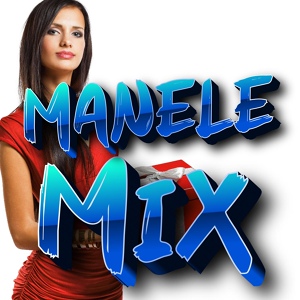 Обложка для MANELE MAXMUSIC - Colaj cu manele vechi