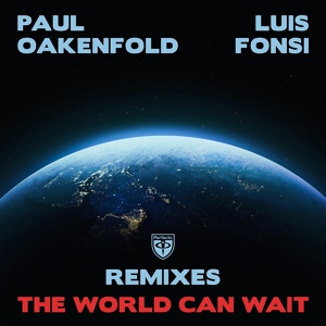 Обложка для Paul Oakenfold, Luis Fonsi - The World Can Wait (John Askew Downtempo Remix)