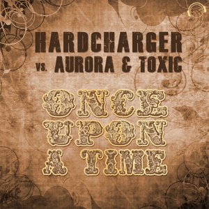 Обложка для hardcharger_vs_aurora_&_toxic - once_upon_a_time_(sys-k_remix_edit) Clubfanatix 250