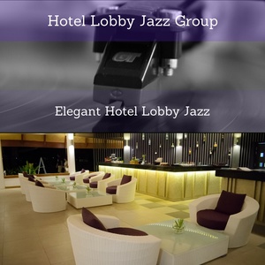 Обложка для Hotel Lobby Jazz Group - Elegant Hotel Lobby Jazz