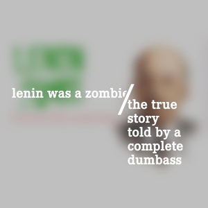 Обложка для Lenin Was a Zombie - A Distorted Noise with a Little Bit of Sense