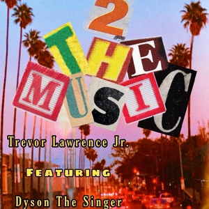 Обложка для Trevor Lawrence Jr. feat. Dyson The Singer - 2 The Music