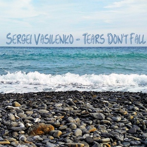 Обложка для Sergei Vasilenko - Tears Don't Fall