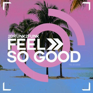 Обложка для 2Drunk2Funk - Feel so Good
