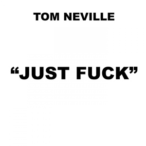 Обложка для Tom Neville - Just Fuck