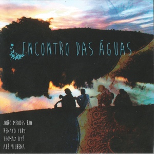 Обложка для Encontro das Águas feat. Alë Vilhena, Renato Tupy, João Mendes Rio, Thomaz Ayê - Cantiga de Saída