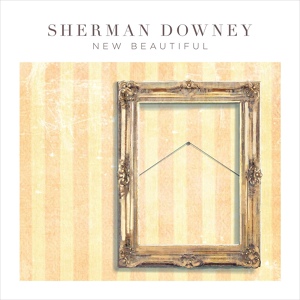 Обложка для Sherman Downey - The Sun in Your Eyes