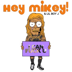 Обложка для Hey Mikey! feat. LilBoyJ - I Can Fuck You