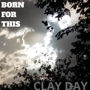 Обложка для Clay Day - Born for This