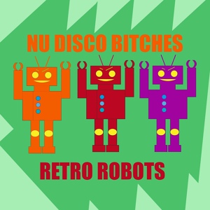 Обложка для Nu Disco Bitches - Retro Robots