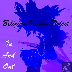 Обложка для Belizian Voodoo Priest - In And Out
