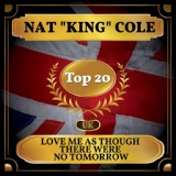 Обложка для Nat "King" Cole - Love Me as Though There Were No Tomorrow