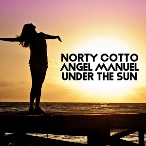 Обложка для Norty Cotto, Angel Manuel - Under the Sun