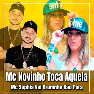 Обложка для Djbruninhompcnervoso, Mc Novinho toca aquela - Mc Novinho Toca Aquela E Mc Sophia Vai Bruninho Não Para