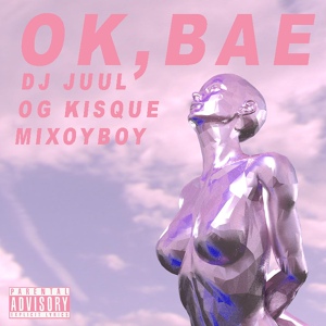 Обложка для DJ JUUL, OG Kisque, Mixoyboy - OK, BAE