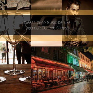 Обложка для Coffee Shop Music Deluxe - Music for Second to None Coffee Shops