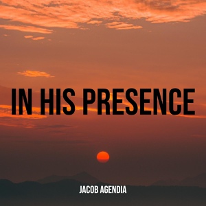 Обложка для Jacob Agendia - In His Presence