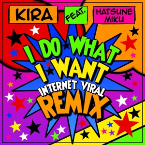 Обложка для KIRA feat. Hatsune Miku - I Do What I Want