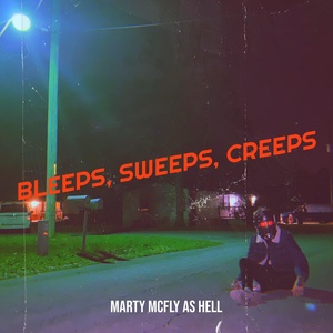 Обложка для Marty McFly As Hell - Bleeps, Sweeps, Creeps