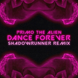 Обложка для Primo the Alien, Shadowrunner - Dance Forever (Shadowrunner Remix)