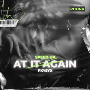 Обложка для PXYSYX - AT IT AGAIN (Speed Up)