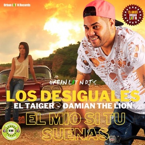 Обложка для Los Desiguales, El Taiger, Damian The Lion feat. Urban Latin DJ's - El Mio Tu Si Suenas