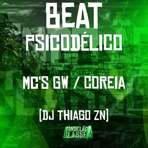 Обложка для MC GW, MC COREIA, DJ Thiago ZN - Beat Psicodélico