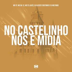 Обложка для MC Da 12, DJ ULISSES COUTINHO, Dj Miltinho, mc pl alves, Mc VT - No Castelinho nos É Mídia