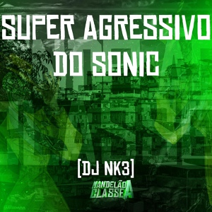 Обложка для DJ NK3 - Super Agressivo do Sonic