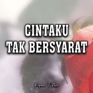 Обложка для Kyomi T Plex - Cintaku Tak Bersyarat