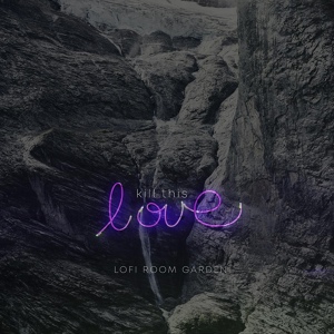 Обложка для Lofi Room Garden - Kill This Love