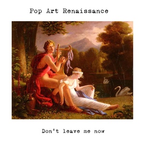 Обложка для POP ART RENAISSANCE - Don't Leave Me Now
