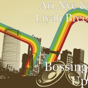 Обложка для Ari.Nye, Liyah Bree - Bossing Up